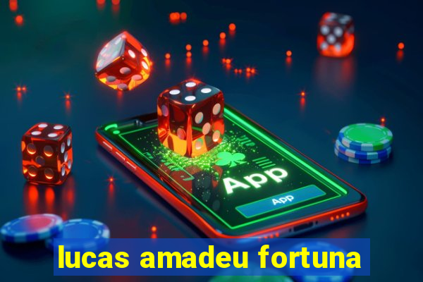 lucas amadeu fortuna